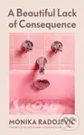 A Beautiful Lack of Consequence - Monika Radojevic - kniha z kategorie Beletrie