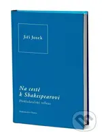 Na cestě k Shakespearovi (Překladatelské reflexe) - Jiří Josek - kniha z kategorie Literární věda
