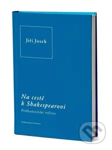 Na cestě k Shakespearovi (Překladatelské reflexe) - Jiří Josek - kniha z kategorie Literární věda