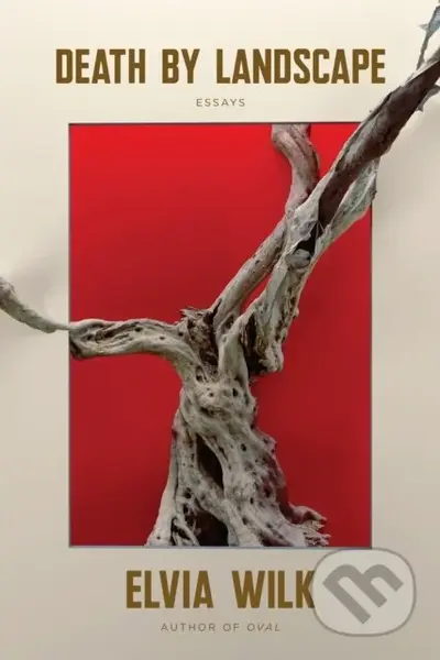 Death by Landscape - Elvia Wilk - kniha z kategorie Humanitní a společenské vědy