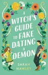 A Witch's Guide to Fake Dating a Demon - Sarah Hawley