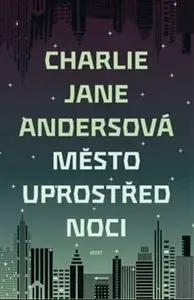 Město uprostřed noci - Charlie Jane Andersonová