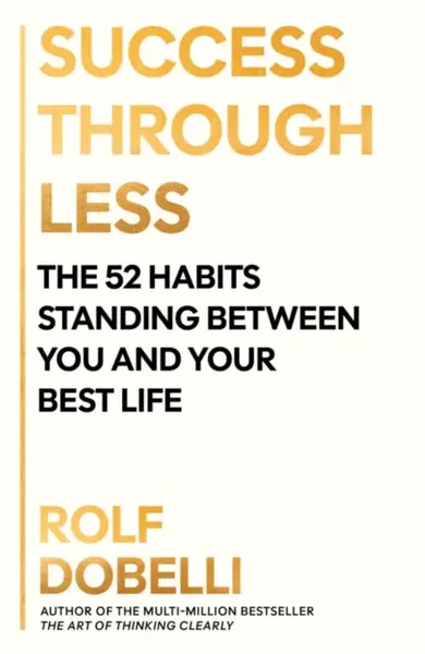 Success Through Less - Rolf Dobelli