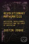 Revolutionary Mathematics (Artificial Intelligence, Statistics and the Logic of Capitalism) - kniha z kategorie Filozofie