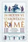 24 hodin ve starověkém Římě (Jeden den v životě lidí od gladiátora po císaře) - kniha z kategorie Historie