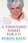 A Thousand Names For Joy - Katie Byron, Stephen Mitchell