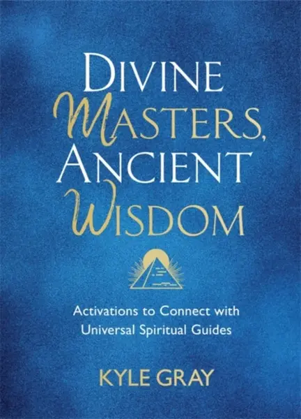 Divine Masters, Ancient Wisdom - Kyle Gray