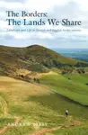 The Borders : The Lands We Share - Andrew Bibby