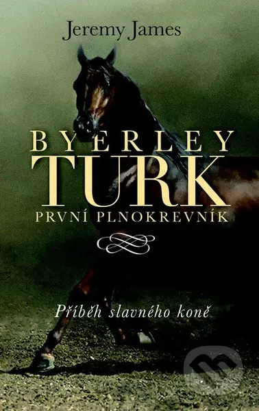 Byerley Turk první plnokrevník (Příběh slavného koně) - kniha z kategorie Beletrie