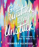 Get Unstuck and Stay Unstuck - Jennifer Allwood