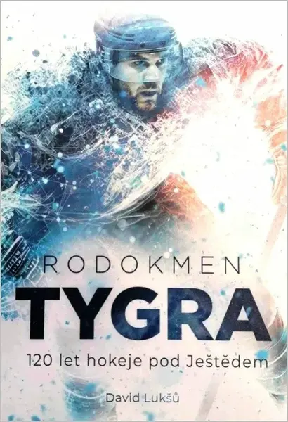 Rodokmen Tygra - 120 let hokeje pod Ještědem - David Lukšů