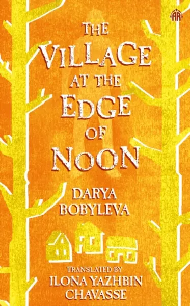 The Village at the Edge of Noon - Darya Bobyleva