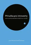 Příručka pro introverty - A pro ty, kteří je mají rádi a chtějí jim víc rozumět - Jana Neuwerthová Šmýdová