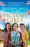 Wedding Bells for the Victory Girls - Joanna Toye