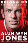 Belonging: The Autobiography - Alun Wyn Jones