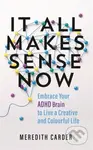 It All Makes Sense Now (Embrace Your ADHD Brain to Live a Creative and Colourful Life) - kniha z kategorie Zdraví a životní styl