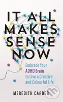 It All Makes Sense Now (Embrace Your ADHD Brain to Live a Creative and Colourful Life) - kniha z kategorie Zdraví a životní styl