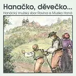 Hanácký mužský sbor Rovina, Muzika Haná – Hanačko, děvečko