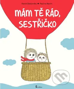 Mám tě rád, sestřičko - Astrid Desbordes, Pauline Martin (Ilustrácie) - kniha z kategorie Beletrie pro děti