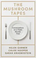 The Mushroom Tapes - Helen Garner, Sarah Krasnostein, Chloe Hooper