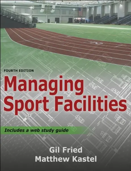 Managing Sport Facilities - Gil Fried, Matthew Kastel