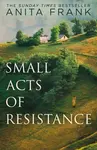 Small Acts of Resistance - Frank Anita