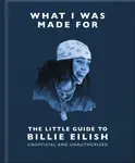 What I Was Made For: The Little Guide to Billie Eilish - OH