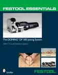FestoolÂ® Essentials: The DOMINO DF 500 Joining System - Ltd. Schiffer Publishing