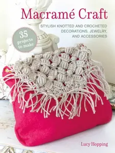 Macrame Craft: 35 projects to make - Lucy Hopping