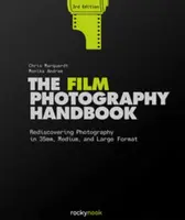 The Film Photography Handbook, 3rd Edition - Chris Marquardt, Monika Andrae