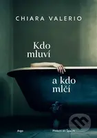 Kdo mluví a kdo mlčí - Chiara Valerio
