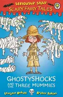 Seriously Silly: Scary Fairy Tales: Ghostyshocks and the Three Mummies - Laurence Anholt