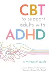 CBT to Support Adults with ADHD - Ailsa Russell, Trudie Chalder, Katharine Rimes, Antonia Dittner