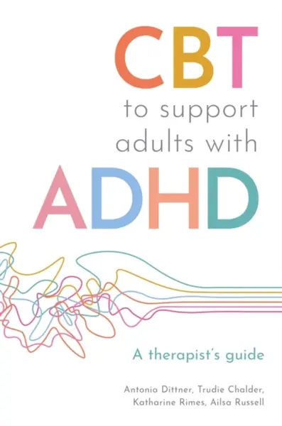 CBT to Support Adults with ADHD - Ailsa Russell, Trudie Chalder, Katharine Rimes, Antonia Dittner