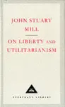 On Liberty and Utilitarianism - Mill John Stuart