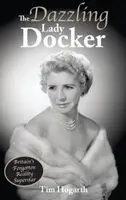 The Dazzling Lady Docker - Tim Hogarth