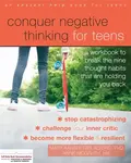Conquer Negative Thinking for Teens - Mary, PhD Karapetian Alvord, Anne, MA McGrath