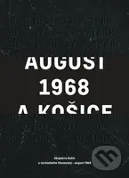 August 1968 a Košice - Štefan Lazorišák, Tibor Kočík - kniha z kategorie Historie