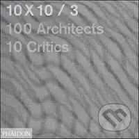 10x10/3 (100 Architects, 10 Critics) - kniha z kategorie Umění, design a architektura