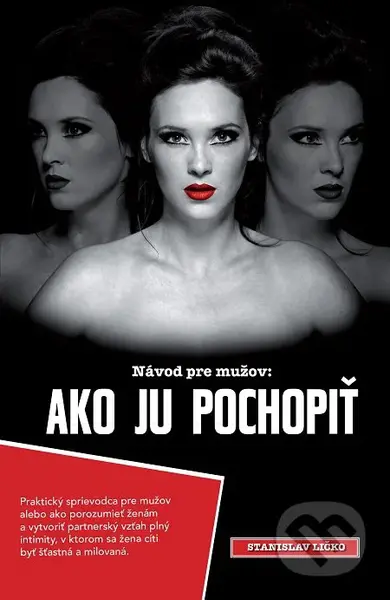 Ako ju pochopiť (Partnerský sprievodca pre mužov) - Stanislav Ličko - kniha z kategorie Motivace a seberozvoj