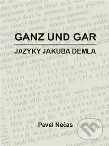 Ganz und gar : jazyky Jakuba Demla - Pavel Nečas - kniha z kategorie Literární věda