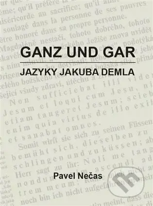Ganz und gar : jazyky Jakuba Demla - Pavel Nečas - kniha z kategorie Literární věda