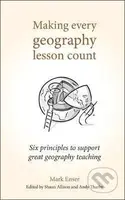 Making Every Geography Lesson Count (Six principles to support great geography teaching) - kniha z kategorie Přírodní vědy a technika