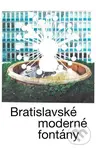 Bratislavské moderné fontány - Martin Zaiček, Katarína Knežníková - kniha z kategorie Městská architektura