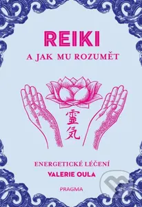 REIKI a jak mu rozumět (Energetické léčení) - Valerie Oula - kniha z kategorie Alternativní medicína