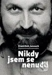 Nikdy jsem se nenudil - František Janouch - kniha z kategorie Reportáže a publicistika