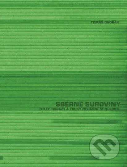 Sběrné suroviny (Texty, obrazy a zvuky nedávné minulosti) - kniha z kategorie Hobby