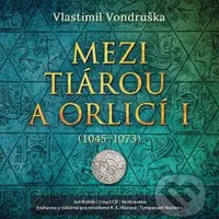 Mezi tiárou a orlicí I. ((1045–1073)) - Vlastimil Vondruška - audiokniha z kategorie Beletrie