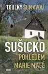 Toulky Šumavou - Sušicko pohledem Marie Malé - Marie Malá - kniha z kategorie Průvodci