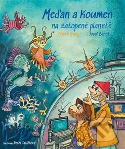 Meďan a Koumen na zatopené planetě - Josef Beneš, Petra Tatíčková (ilustrátor) - kniha z kategorie Fantasy